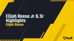 Elijah Reese Jr & Sr Highlights