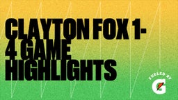 Clayton Fox 1-4 Game highlights 