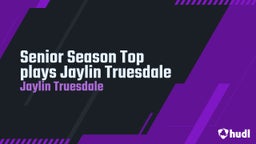 Senior Season Top plays Jaylin Truesdale