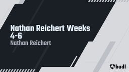 Nathan Reichert Weeks 4-6