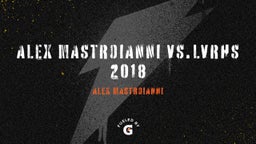 Alex Mastroianni's highlights Alex Mastroianni VS.LVRHS 2018