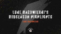 Luke Mazowiecki’s Midseason Highlights