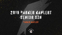 2019 Parker Kahlert Senior SZN 