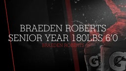 Braeden Roberts Senior Year 180lbs 6’0