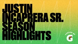 Justin Incaprera Sr. Season Highlights