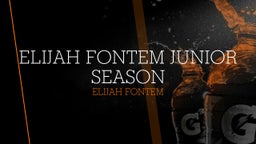 ELIJAH FONTEM JUNIOR SEASON 