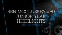 Ben Mccluskey #80 Junior Year Highlights