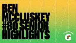 Ben Mccluskey #80 Senior Highlights