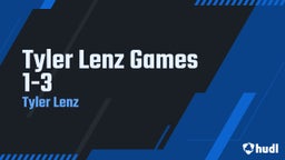 Tyler Lenz Games 1-3