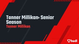 Tanner Millikan: Senior Season