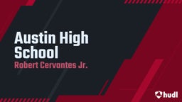 Robert Cervantes jr.'s highlights Austin High School