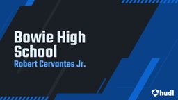 Robert Cervantes jr.'s highlights Bowie High School