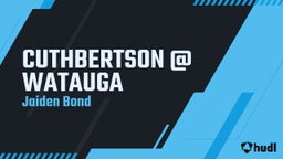 Jaiden Bond's highlights CUTHBERTSON @ WATAUGA 