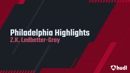 Z.k. Ledbetter's highlights Philadelphia Highlights 