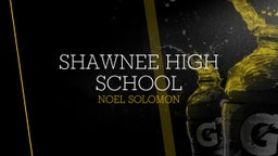 Noel Solomon's highlights Shawnee High School