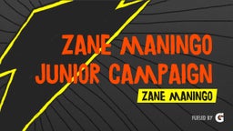 Zane Maningo Junior Campaign
