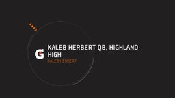 Kaleb Herbert QB, Highland High 