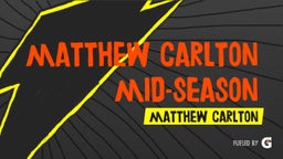 Matthew Carlton Mid-Season Highlights