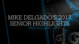 Mike Delgado’s 2017 Senior Highlights 