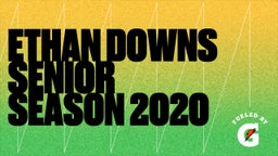 Ethan Downs Senior Season 2020