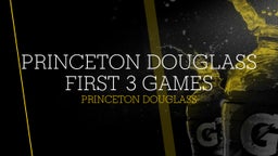 Princeton Douglass First 3 games