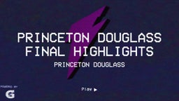 Princeton Douglass Final Highlights