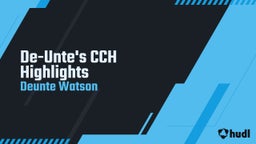 Deunte Watson's highlights De-Unte's CCH Highlights