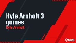 Kyle Arnholt 3 games