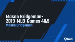 Mason Bridgeman- 2019-MLB-Games 4&5