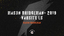 Mason Bridgeman- 2019 Varsity LS