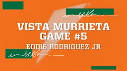 Eddie Rodriguez jr's highlights Vista Murrieta game #5