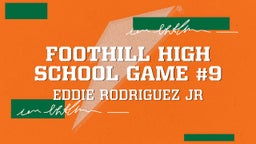 Eddie Rodriguez jr's highlights Foothill High School game #9