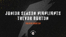 junior season highlights Trevor Burton