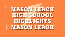 Mason Leach High School Highlights