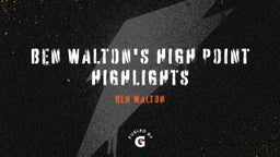 Ben Walton's High Point Highlights