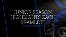 Junior Season Highlights ZACH BRAMLETT