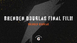 Brenden Douglas Final Film 