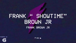 Frank “ ShowTime” Brown Jr 