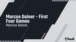 Marcus Gainer - First Four Games