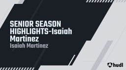SENIOR SEASON HIGHLIGHTS-Isaiah Martinez