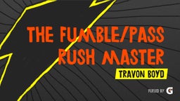 The Fumble/Pass Rush Master