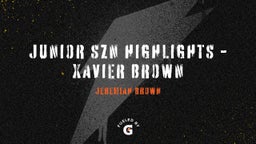 junior szn highlights -xavier brown