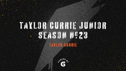 Taylor Currie junior season #23