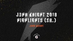 John Knight 2018 Highlights (Sr.)