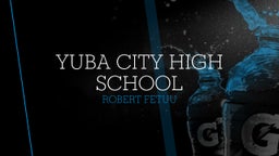 Robert Fetuu's highlights Yuba City High School