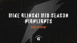 Mike Glinski Mid Season Highlights