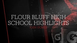 Josh Gomez's highlights Flour Bluff High School highlights 