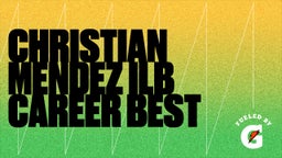 CHRISTIAN MENDEZ ILB CAREER BEST