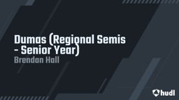 Brendan Hall's highlights Dumas (Regional Semis - Senior Year)