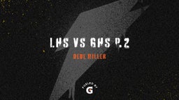 LHS vs GHS p.2